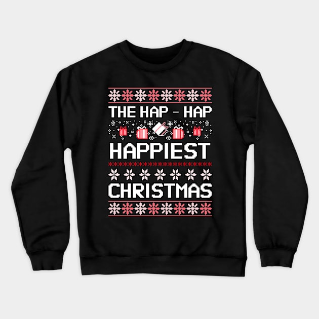 We’re Gonna Have Hap-Hap Happiest Christmas Crewneck Sweatshirt by natashawilona